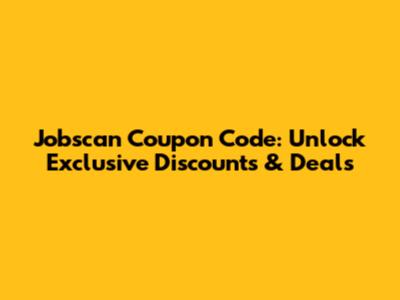 Jobscan Coupon Code: Unlock Exclusive Discounts & Deals