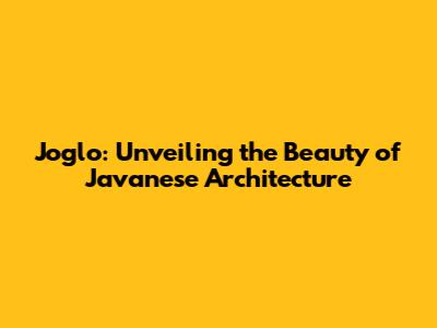 Joglo: Unveiling the Beauty of Javanese Architecture