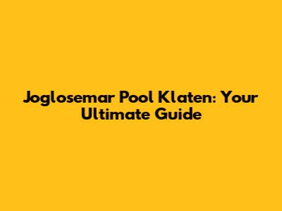 Joglosemar Pool Klaten: Your Ultimate Guide