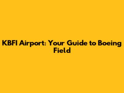 KBFI Airport: Your Guide to Boeing Field