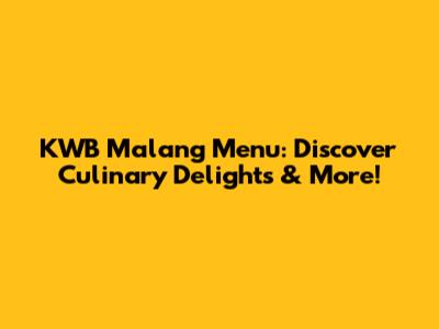 KWB Malang Menu: Discover Culinary Delights & More!