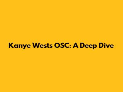 Kanye West's OSC: A Deep Dive