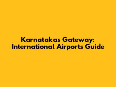 Karnataka's Gateway: International Airports Guide