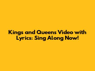 Kings and Queens Video with Lyrics: Sing Along Now!