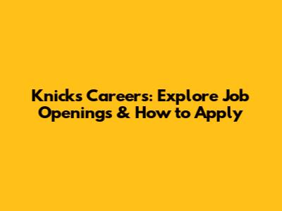 Knicks Careers: Explore Job Openings & How to Apply