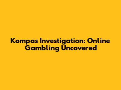 Kompas Investigation: Online Gambling Uncovered