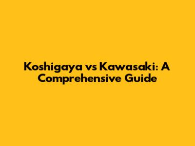 Koshigaya vs Kawasaki: A Comprehensive Guide