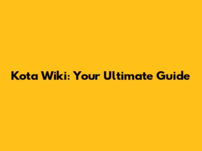 Kota Wiki: Your Ultimate Guide