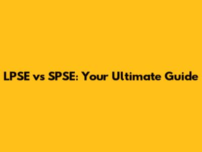 LPSE vs SPSE: Your Ultimate Guide