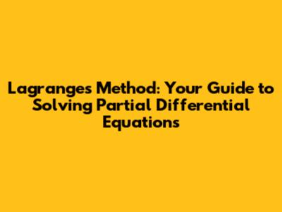 Lagrange's Method: Your Guide to Solving Partial Differential Equations