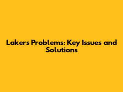 Lakers' Problems: Key Issues and Solutions