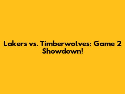 Lakers vs. Timberwolves: Game 2 Showdown!