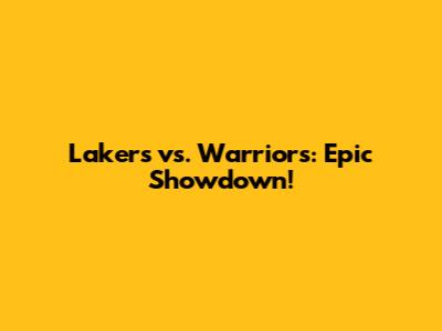 Lakers vs. Warriors: Epic Showdown!