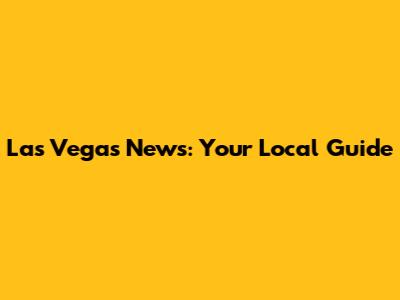 Las Vegas News: Your Local Guide