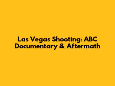 Las Vegas Shooting: ABC Documentary & Aftermath