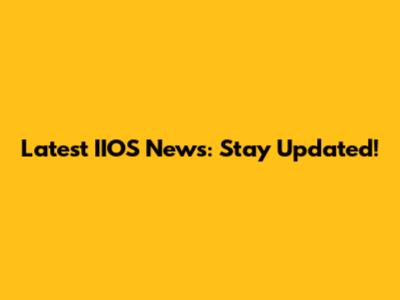 Latest IIOS News: Stay Updated!