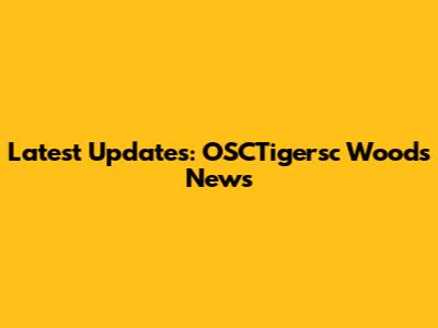 Latest Updates: OSCTigersc Woods News