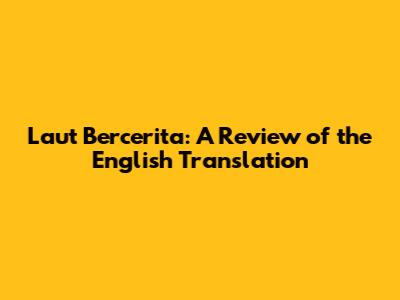 Laut Bercerita: A Review of the English Translation