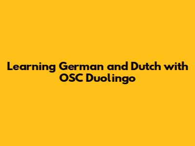 Learning German and Dutch with OSC Duolingo