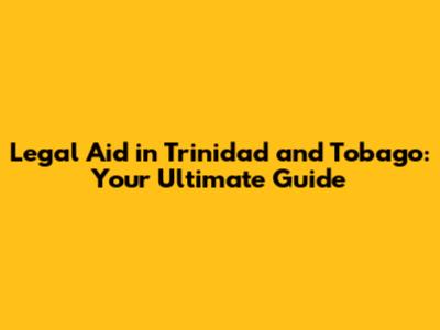 Legal Aid in Trinidad and Tobago: Your Ultimate Guide
