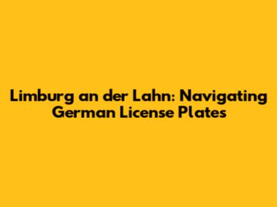 Limburg an der Lahn: Navigating German License Plates