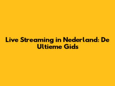 Live Streaming in Nederland: De Ultieme Gids