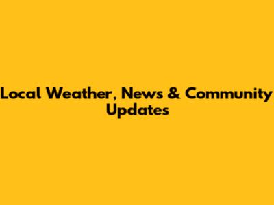 Local Weather, News & Community Updates