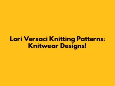 Lori Versaci Knitting Patterns: Knitwear Designs!