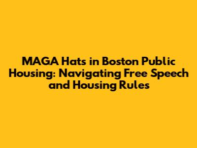 MAGA Hats in Boston Public Housing: Navigating Free Speech and Housing Rules