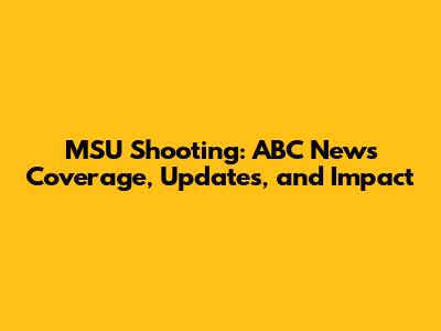 MSU Shooting: ABC News Coverage, Updates, and Impact