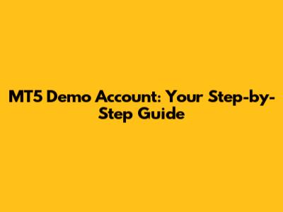 MT5 Demo Account: Your Step-by-Step Guide