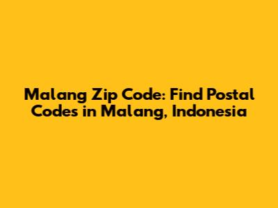 Malang Zip Code: Find Postal Codes in Malang, Indonesia