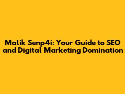Malik Senp4i: Your Guide to SEO and Digital Marketing Domination