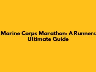 Marine Corps Marathon: A Runner's Ultimate Guide