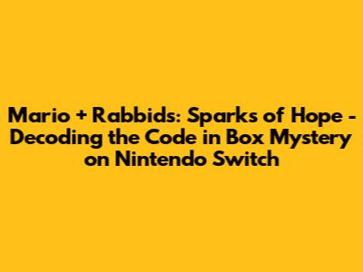 Mario + Rabbids: Sparks of Hope - Decoding the "Code in Box" Mystery on Nintendo Switch