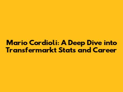 Mario Cordioli: A Deep Dive into Transfermarkt Stats and Career