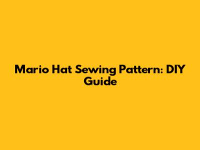 Mario Hat Sewing Pattern: DIY Guide