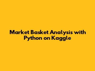 Market Basket Analysis with Python on Kaggle