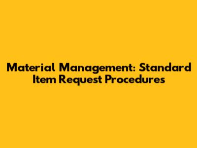 Material Management: Standard Item Request Procedures
