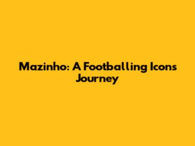 Mazinho: A Footballing Icon's Journey