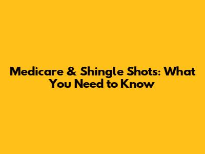 Medicare & Shingle Shots: What You Need to Know
