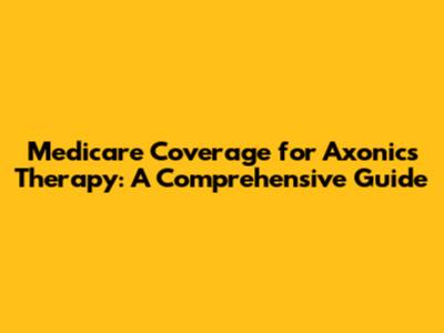 Medicare Coverage for Axonics Therapy: A Comprehensive Guide