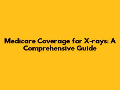 Medicare Coverage for X-rays: A Comprehensive Guide