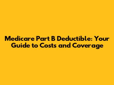 Medicare Part B Deductible: Your Guide to Costs and Coverage