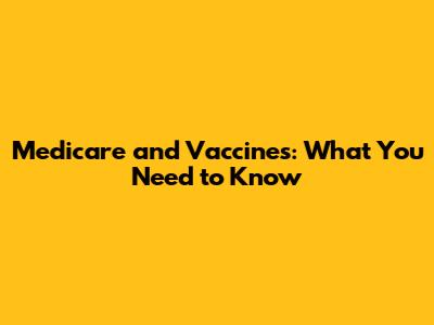 Medicare and Vaccines: What You Need to Know