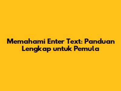 Memahami 'Enter Text': Panduan Lengkap untuk Pemula
