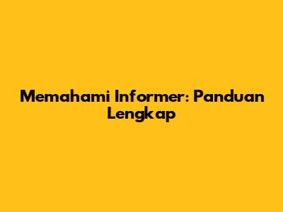 Memahami Informer: Panduan Lengkap