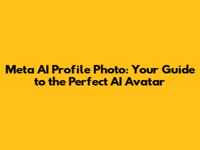 Meta AI Profile Photo: Your Guide to the Perfect AI Avatar