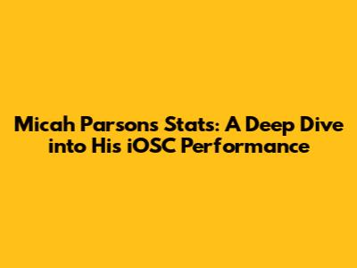 Micah Parsons Stats: A Deep Dive into His iOSC Performance