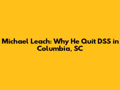 Michael Leach: Why He Quit DSS in Columbia, SC